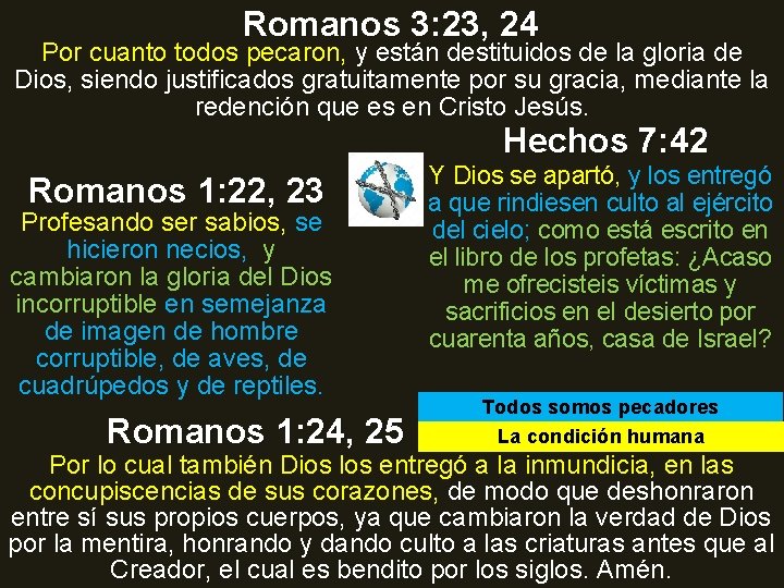 Romanos 3: 23, 24 Por cuanto todos pecaron, y están destituidos de la gloria