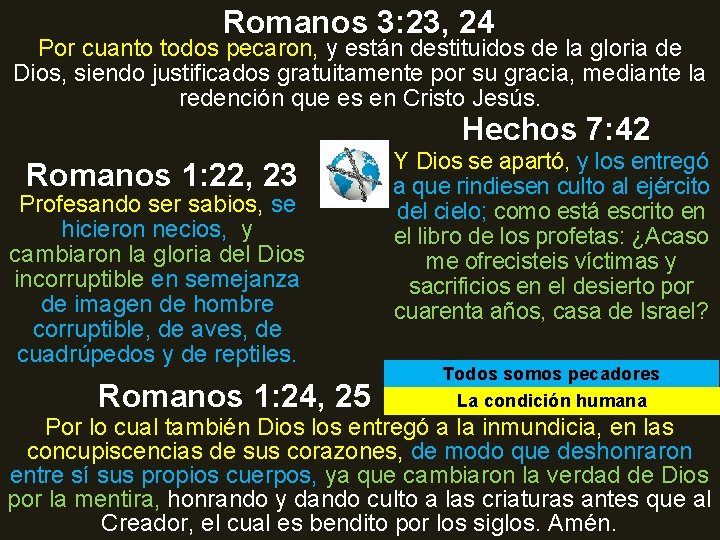 Romanos 3: 23, 24 Por cuanto todos pecaron, y están destituidos de la gloria