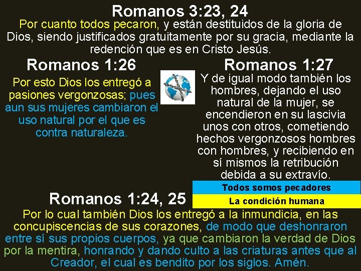 Romanos 3: 23, 24 Por cuanto todos pecaron, y están destituidos de la gloria