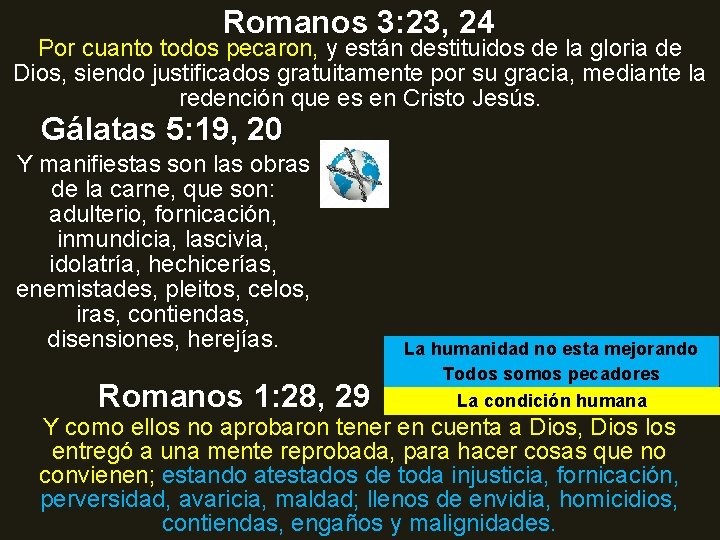 Romanos 3: 23, 24 Por cuanto todos pecaron, y están destituidos de la gloria