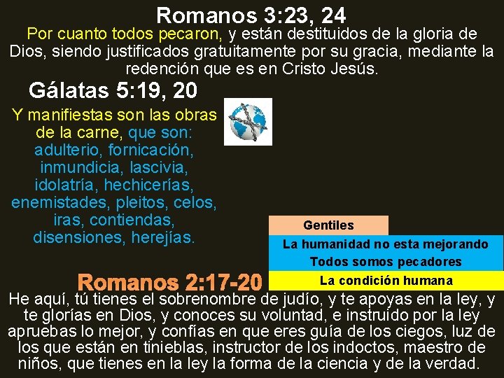 Romanos 3: 23, 24 Por cuanto todos pecaron, y están destituidos de la gloria