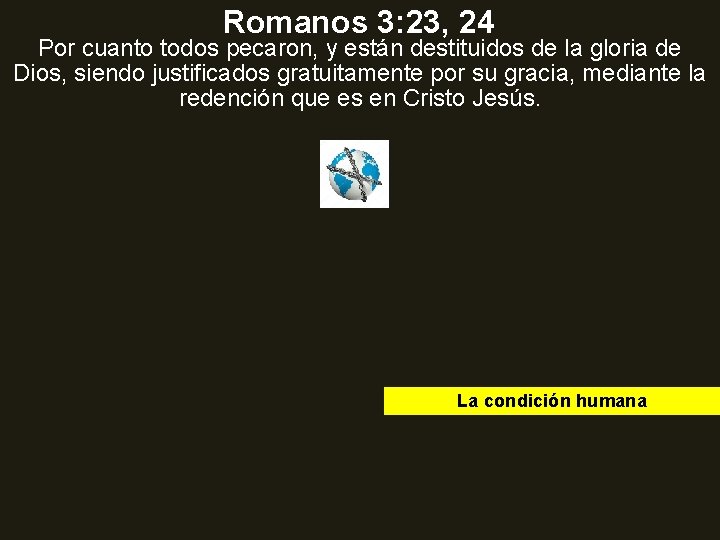 Romanos 3: 23, 24 Por cuanto todos pecaron, y están destituidos de la gloria
