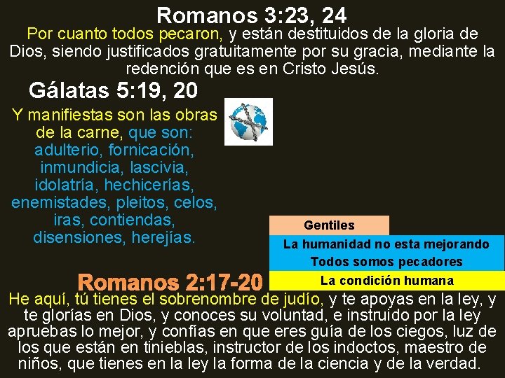 Romanos 3: 23, 24 Por cuanto todos pecaron, y están destituidos de la gloria