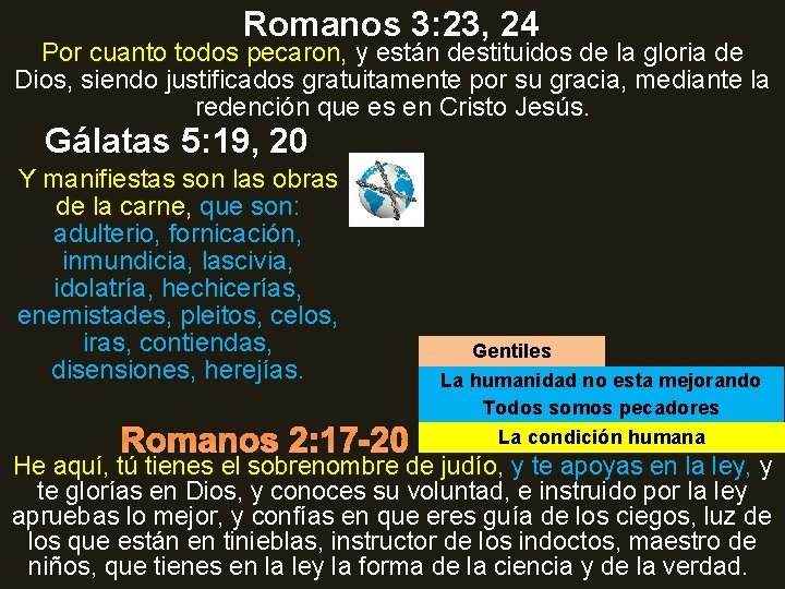 Romanos 3: 23, 24 Por cuanto todos pecaron, y están destituidos de la gloria