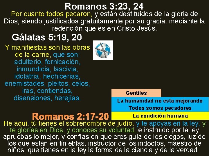 Romanos 3: 23, 24 Por cuanto todos pecaron, y están destituidos de la gloria