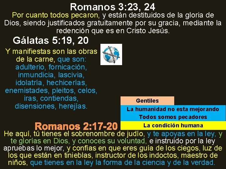 Romanos 3: 23, 24 Por cuanto todos pecaron, y están destituidos de la gloria