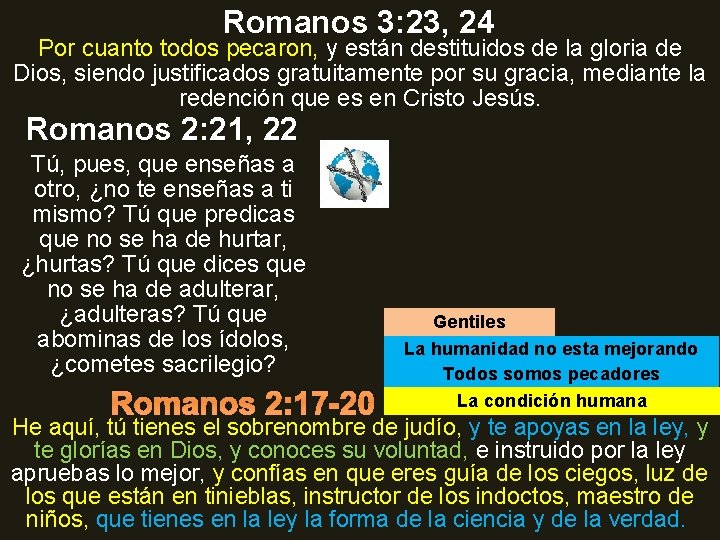 Romanos 3: 23, 24 Por cuanto todos pecaron, y están destituidos de la gloria