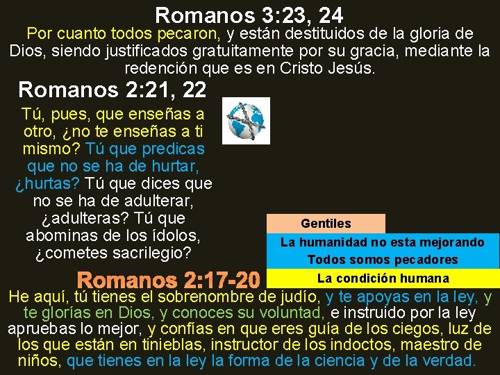 Romanos 3: 23, 24 Por cuanto todos pecaron, y están destituidos de la gloria
