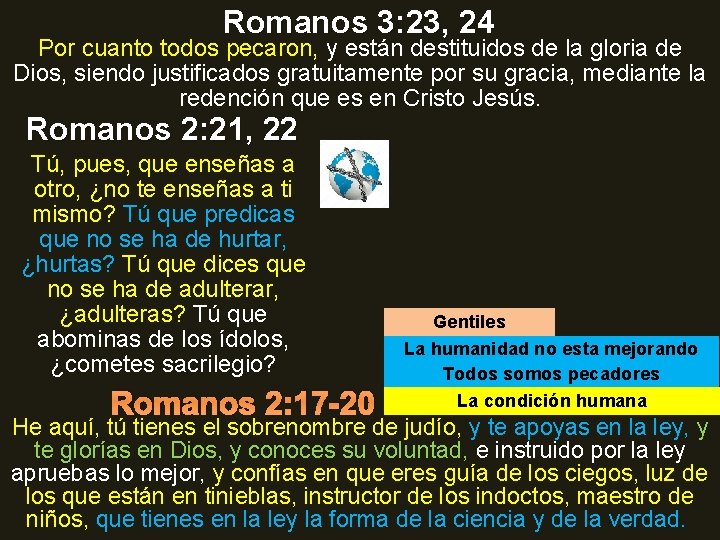 Romanos 3: 23, 24 Por cuanto todos pecaron, y están destituidos de la gloria