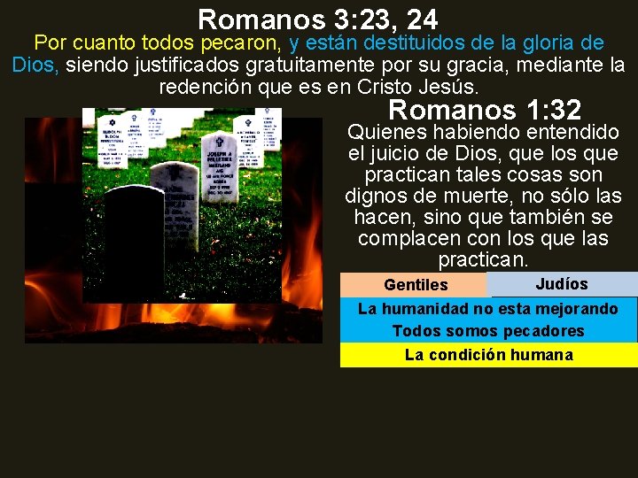 Romanos 3: 23, 24 Por cuanto todos pecaron, y están destituidos de la gloria