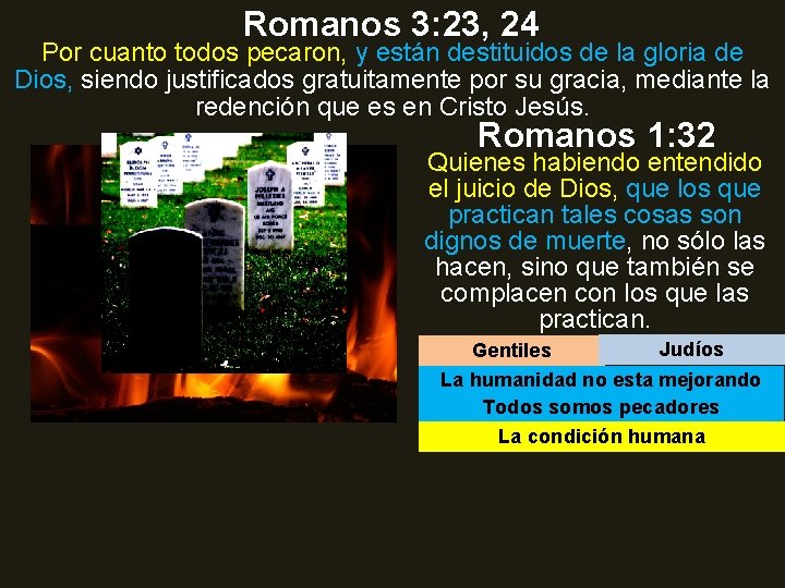 Romanos 3: 23, 24 Por cuanto todos pecaron, y están destituidos de la gloria
