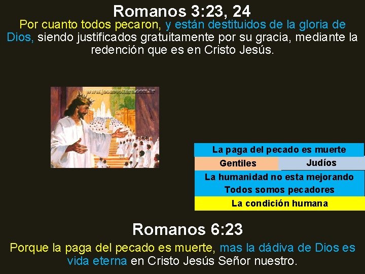 Romanos 3: 23, 24 Por cuanto todos pecaron, y están destituidos de la gloria