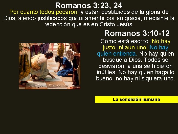 Romanos 3: 23, 24 Por cuanto todos pecaron, y están destituidos de la gloria