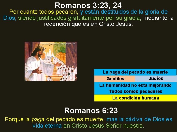 Romanos 3: 23, 24 Por cuanto todos pecaron, y están destituidos de la gloria