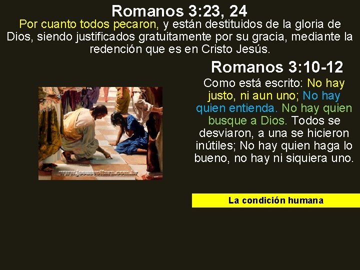Romanos 3: 23, 24 Por cuanto todos pecaron, y están destituidos de la gloria