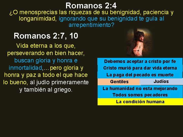 Romanos 2: 4 ¿O menosprecias las riquezas de su benignidad, paciencia y longanimidad, ignorando
