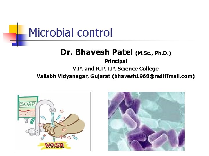 Microbial control Dr. Bhavesh Patel (M. Sc. , Ph. D. ) Principal V. P.