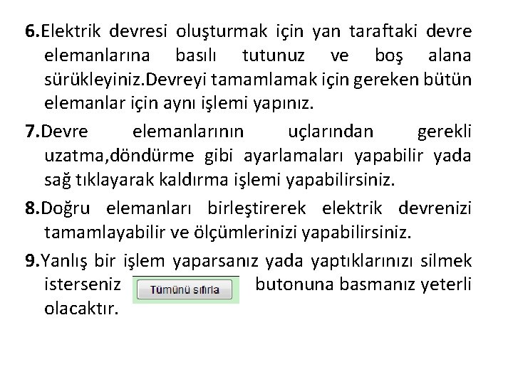 6. Elektrik devresi oluşturmak için yan taraftaki devre elemanlarına basılı tutunuz ve boş alana