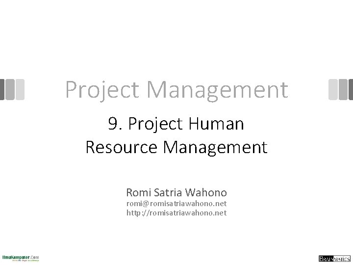 Project Management 9. Project Human Resource Management Romi Satria Wahono romi@romisatriawahono. net http: //romisatriawahono.