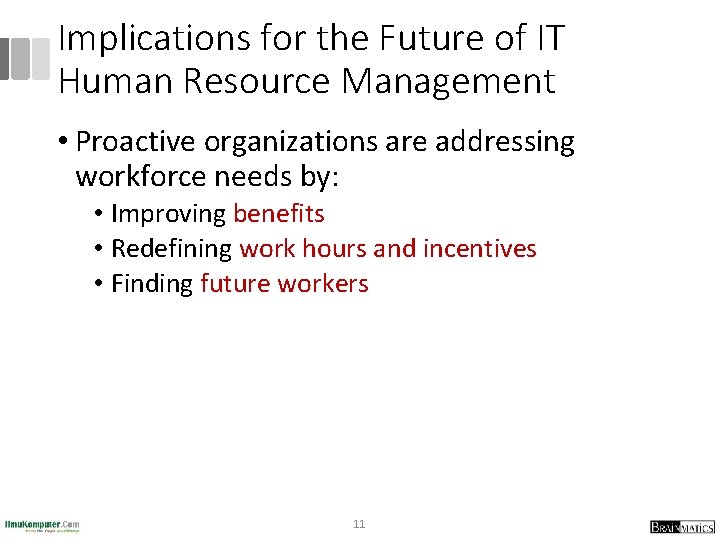 Implications for the Future of IT Human Resource Management • Proactive organizations are addressing