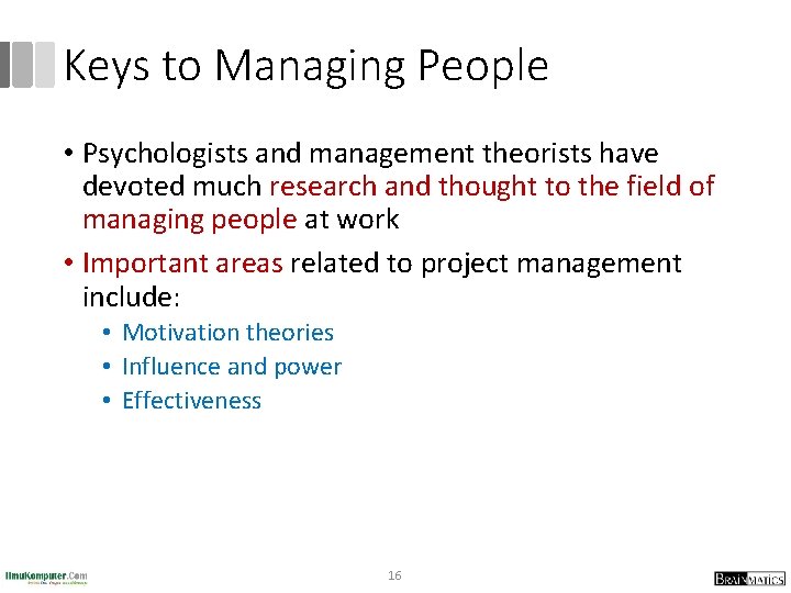 Keys to Managing People • Psychologists and management theorists have devoted much research and