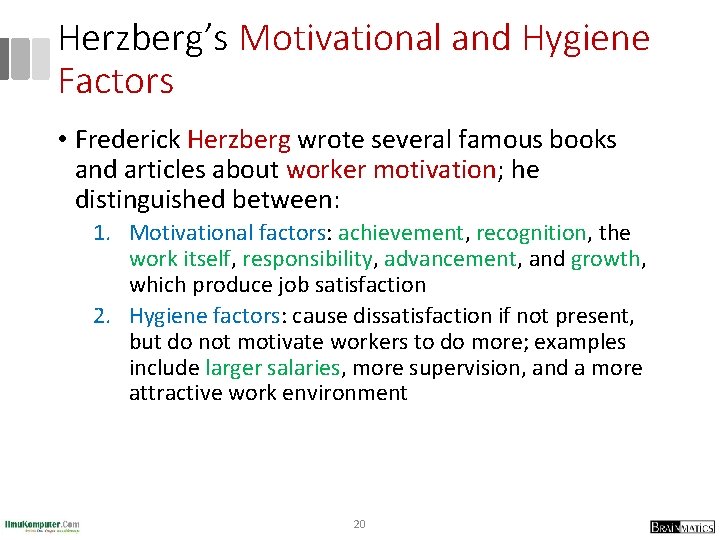 Herzberg’s Motivational and Hygiene Factors • Frederick Herzberg wrote several famous books and articles