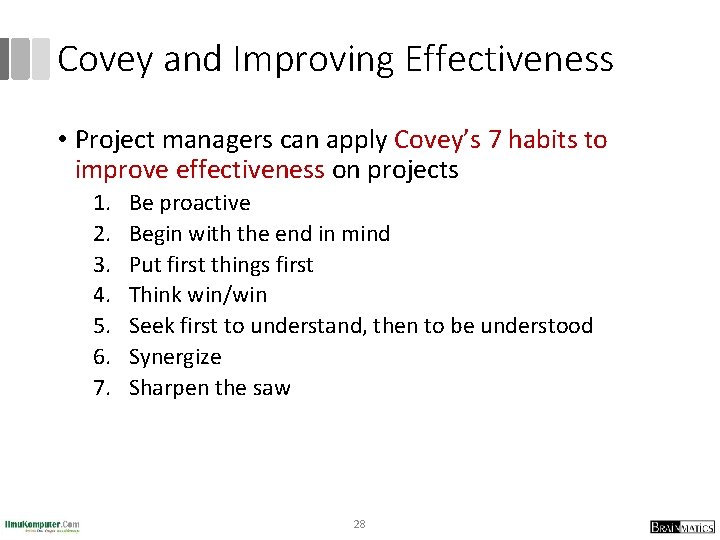 Covey and Improving Effectiveness • Project managers can apply Covey’s 7 habits to improve