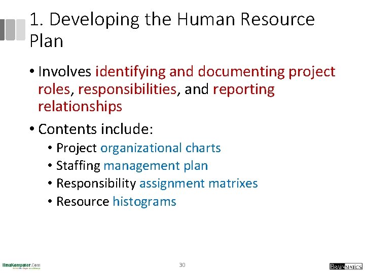 1. Developing the Human Resource Plan • Involves identifying and documenting project roles, responsibilities,