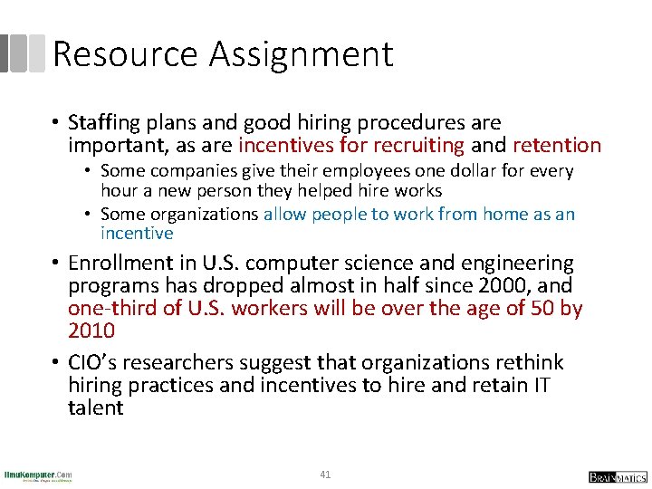 Resource Assignment • Staffing plans and good hiring procedures are important, as are incentives