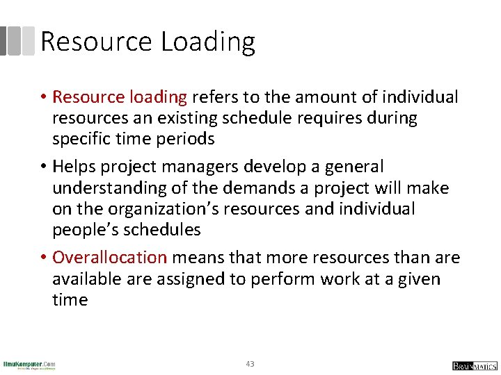 Resource Loading • Resource loading refers to the amount of individual resources an existing