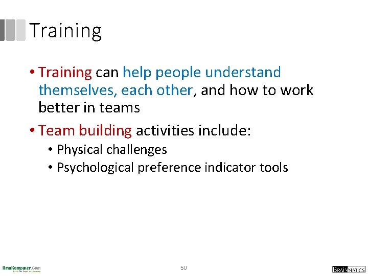 Training • Training can help people understand themselves, each other, and how to work