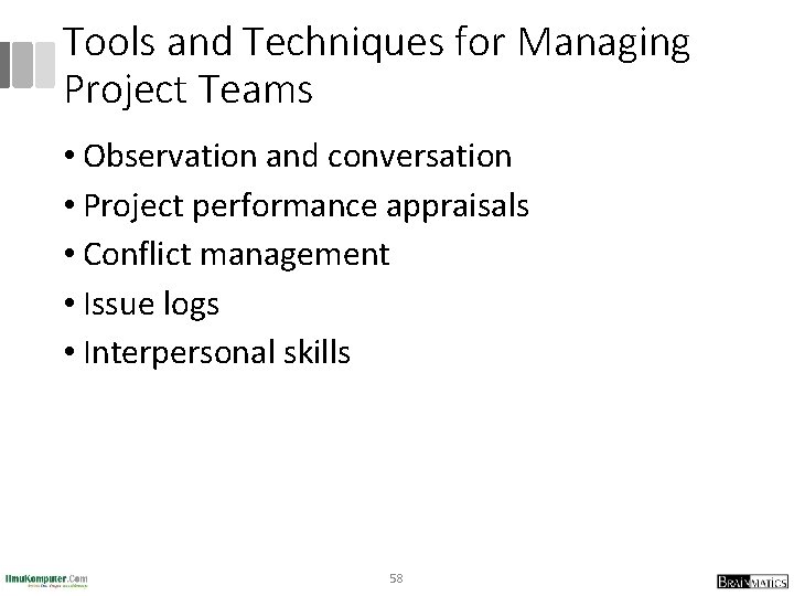 Tools and Techniques for Managing Project Teams • Observation and conversation • Project performance