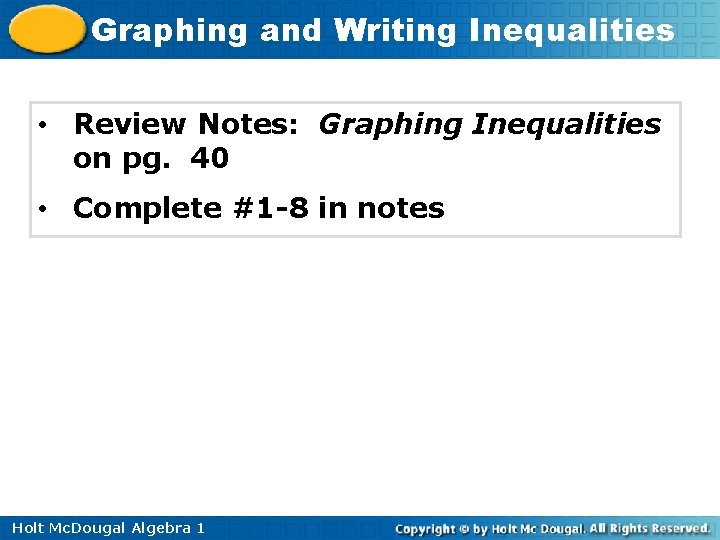 Graphing and Writing Inequalities • Review Notes: Graphing Inequalities on pg. 40 • Complete