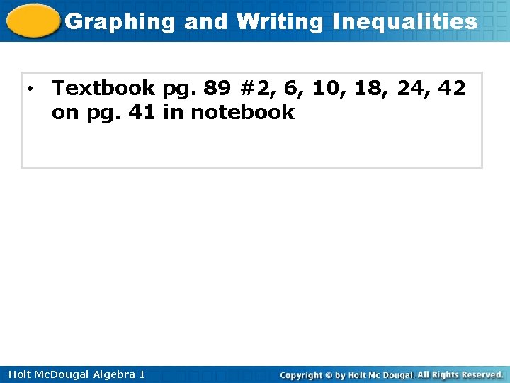 Graphing and Writing Inequalities • Textbook pg. 89 #2, 6, 10, 18, 24, 42