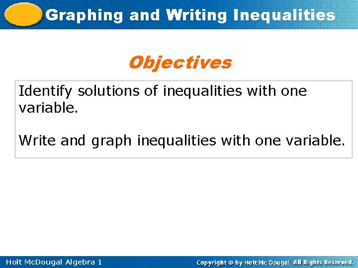 Graphing and Writing Inequalities Objectives Identify solutions of inequalities with one variable. Write and