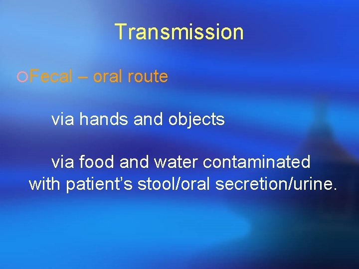 Transmission ¡Fecal – oral route via hands and objects via food and water contaminated