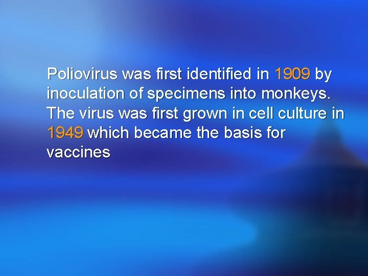 Poliovirus was first identified in 1909 by inoculation of specimens into monkeys. The virus