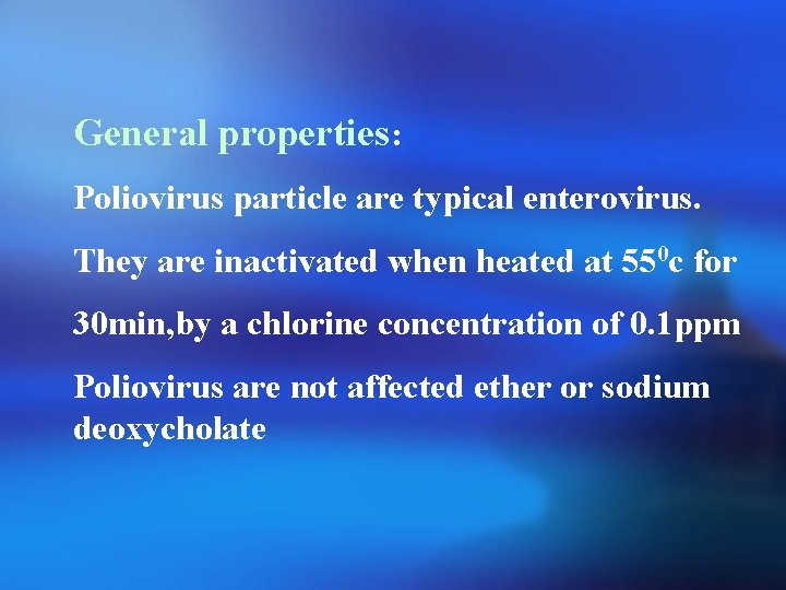 General properties: Poliovirus particle are typical enterovirus. They are inactivated when heated at 550