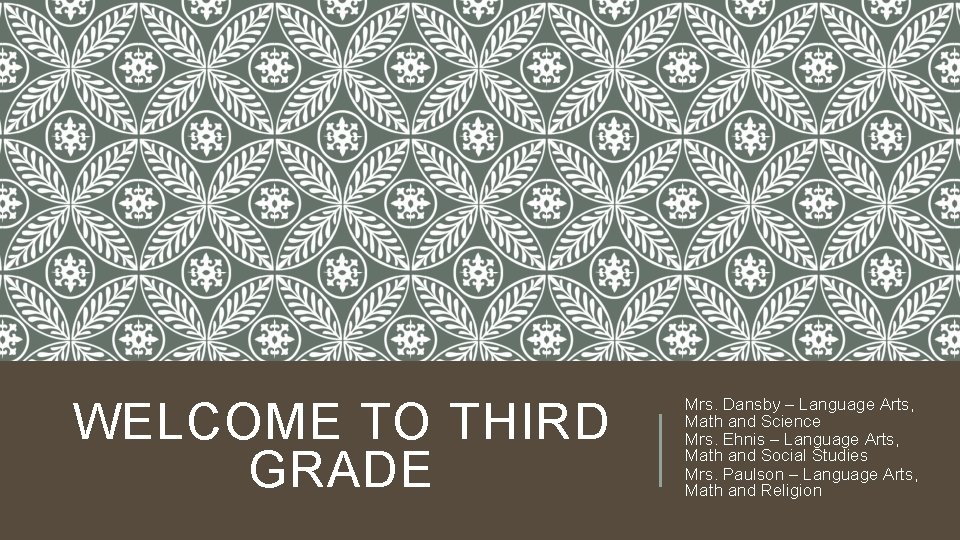 WELCOME TO THIRD GRADE Mrs. Dansby – Language Arts, Math and Science Mrs. Ehnis