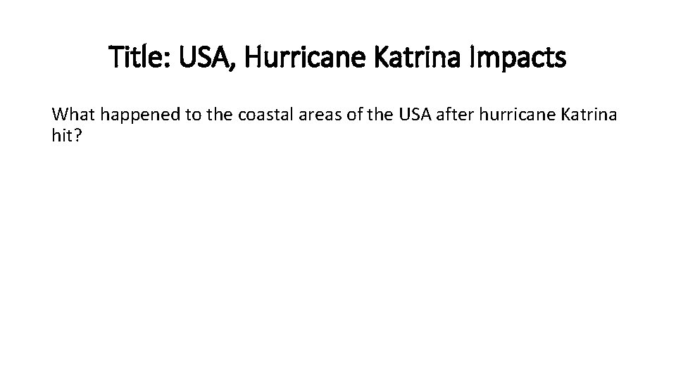Title: USA, Hurricane Katrina Impacts What happened to the coastal areas of the USA Title: USA, Hurricane Katrina Impacts What happened to the coastal areas of the USA