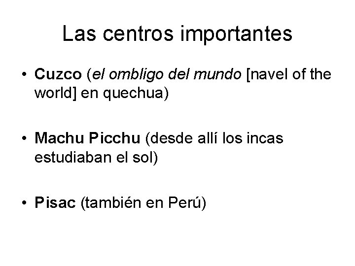 Las centros importantes • Cuzco (el ombligo del mundo [navel of the world] en