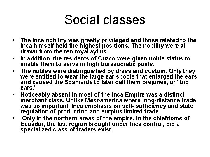 Social classes • The Inca nobility was greatly privileged and those related to the