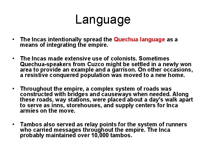 Language • The Incas intentionally spread the Quechua language as a means of integrating