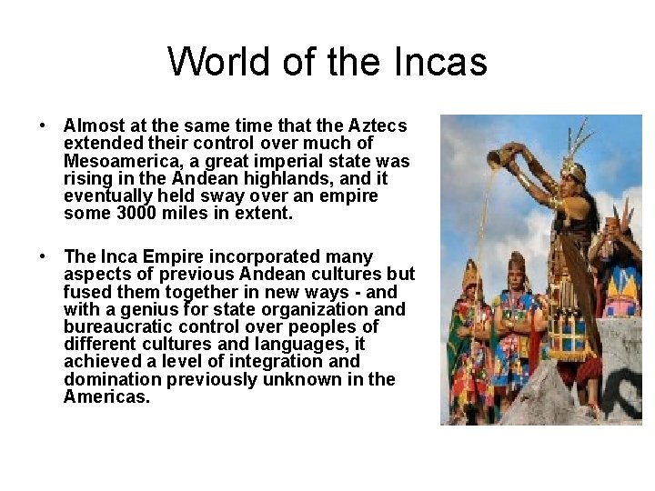 World of the Incas • Almost at the same time that the Aztecs extended