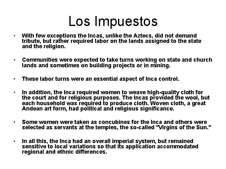 Los Impuestos • With few exceptions the Incas, unlike the Aztecs, did not demand