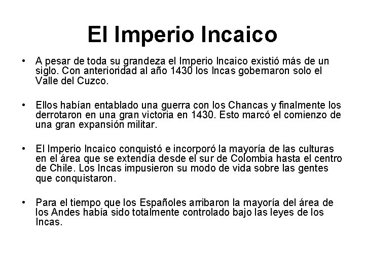 El Imperio Incaico • A pesar de toda su grandeza el Imperio Incaico existió