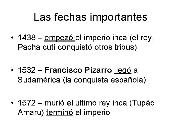 Las fechas importantes • 1438 – empezó el imperio inca (el rey, Pacha cutí