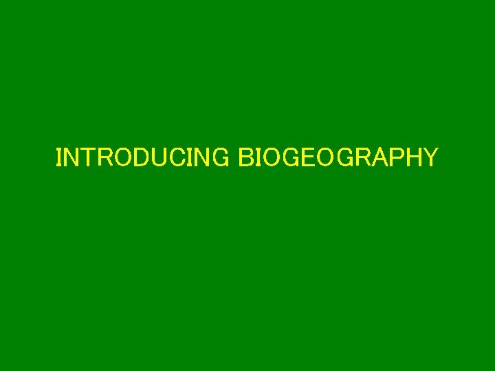 INTRODUCING BIOGEOGRAPHY 