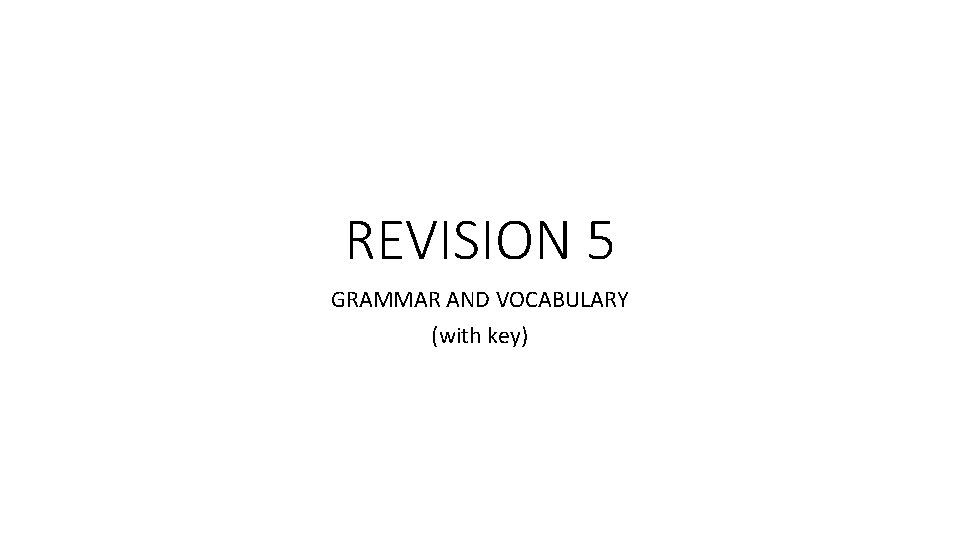 REVISION 5 GRAMMAR AND VOCABULARY (with key) 