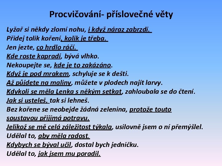 Procvičování- příslovečné věty Lyžař si někdy zlomí nohu, i když náraz zabrzdí. Přidej tolik